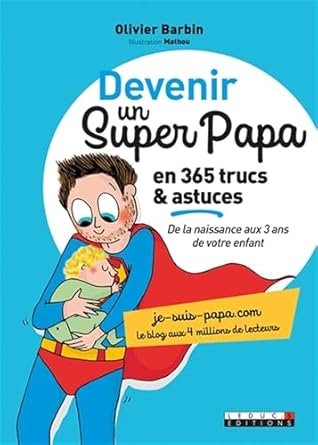 Devenir un super papa en 365 trucs et astuces — Olivier Barbin