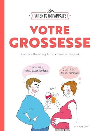 Votre grossesse : le guide des parents imparfaits — Candice Kornberg-Anzel